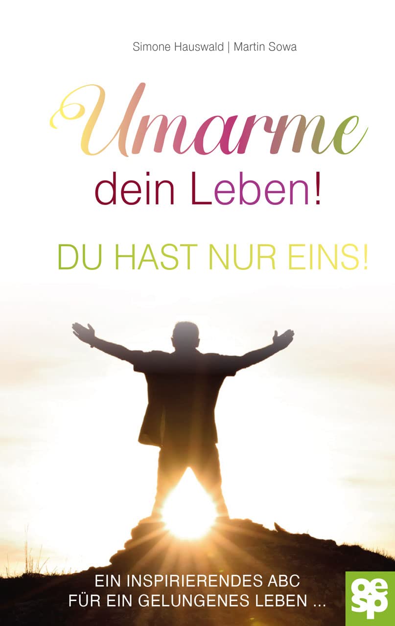 Buch: Umarme dein Leben! Du hast nur eins.